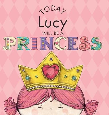 Today Lucy Will Be a Princess by Croyle, Paula