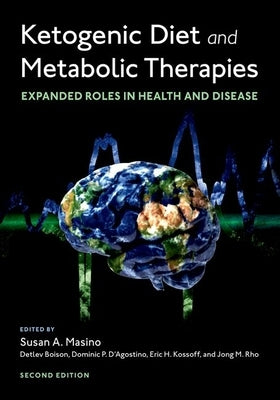 Ketogenic Diet and Metabolic Therapies: Expanded Roles in Health and Disease by Masino, Susan A.