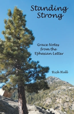 Standing Strong: Grace Notes from the Ephesian Letter by Hull, Rick