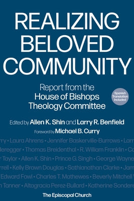 Realizing Beloved Community: Report from the House of Bishops Theology Committee by K. Shin, Allen