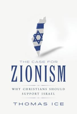 The Case for Zionism: Why Christians Should Support Israel by Ice, Thomas