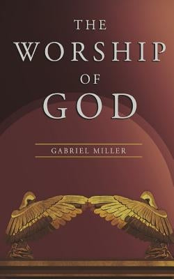 The Worship of God by Miller, Gabriel