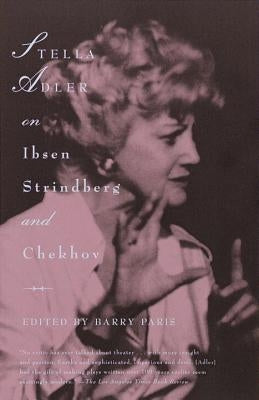 Stella Adler on Ibsen, Strindberg, and Chekhov by Adler, Stella