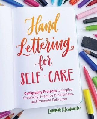 Hand Lettering for Self-Care: Calligraphy Projects to Inspire Creativity, Practice Mindfulness, and Promote Self-Love by Fitzmaurice, Lauren