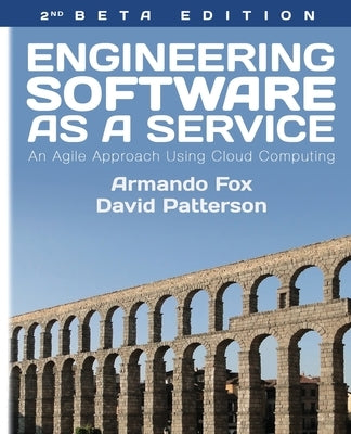 Engineering Software As a Service: An Agile Approach Using Cloud Computing by Patterson, David A.