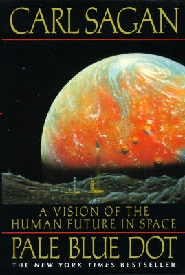 Pale Blue Dot: A Vision of the Human Future in Space by Sagan, Carl