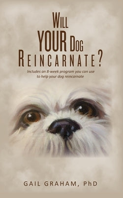 Will YOUR Dog Reincarnate? by Graham, Phd Gail