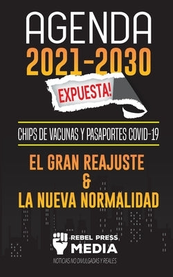 Agenda 2021-2030 Expuesta!: Chips de Vacunas y Pasaportes COVID-19, el Gran Reajuste y la Nueva Normalidad; Noticias No Divulgadas y Reales by Rebel Press Media