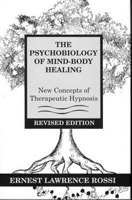 Psychobiology of Mind-Body Healing: New Concepts of Therapeutic Hypnosis (Revised) by Rossi, Ernest L.