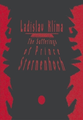 The Sufferings of Prince Sternenhoch: A Grotesque Romanetto by Kl&#237;ma, Ladislav