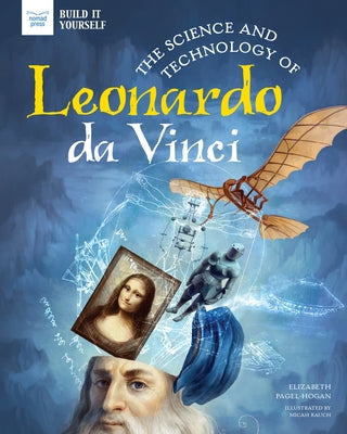 The Science and Technology of Leonardo Da Vinci by Pagel-Hogan, Elizabeth