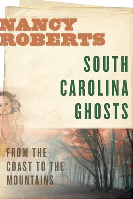 South Carolina Ghosts: From the Coast to the Mountains by Roberts, Nancy