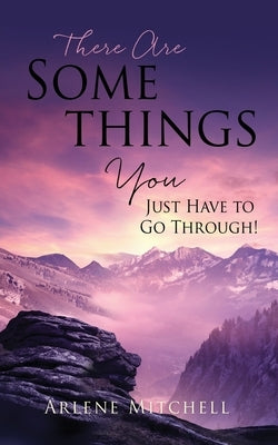 There Are Somethings You Just Have to Go Through! by Mitchell, Arlene