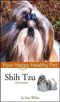 Shih Tzu: Your Happy Healthy Pet by White, Jo Ann