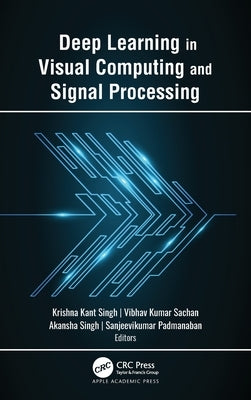 Deep Learning in Visual Computing and Signal Processing by Singh, Krishna Kant