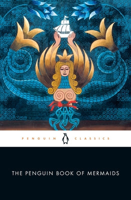 The Penguin Book of Mermaids by Bacchilega, Cristina
