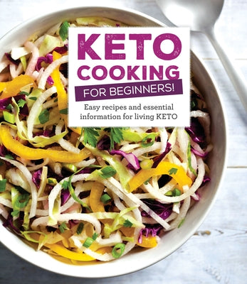 Keto Cooking for Beginners: Every Recipes and Essential Information for Living Keto by Publications International Ltd