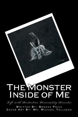 The Monster Inside of Me: Life with Borderline Personality Disorder by Price, Brooke