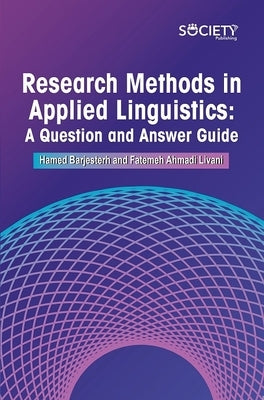 Research Methods in Applied Linguistics: A Question and Answer Guide by Barjesterh, Hamed