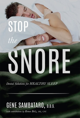 Stop the Snore: Dental Solutions for Healthy Sleep by Gene Sambataro