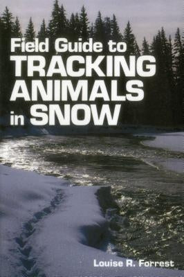 Field Guide to Tracking Animals in Snow by Forrest, Louise R.