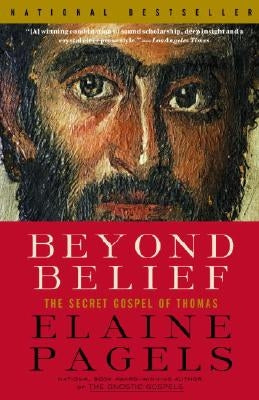 Beyond Belief: The Secret Gospel of Thomas by Pagels, Elaine