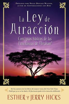 La Ley de Atracción: Conceptos Básicos de Las Enseñanzas de Abraham by Hicks, Esther
