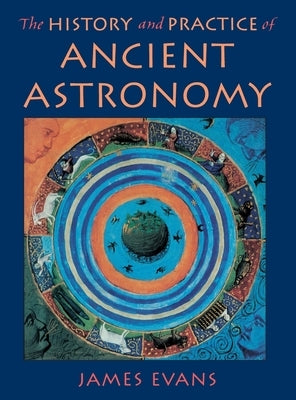 The History and Practice of Ancient Astronomy by Evans, James