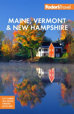 Fodor's Maine, Vermont & New Hampshire: With the Best Fall Foliage Drives & Scenic Road Trips by Fodor's Travel Guides
