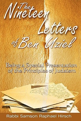 The Nineteen Letters of Ben Uziel: Being a Special Presentation of the Principles of Judaism by Hirsch, S. R.