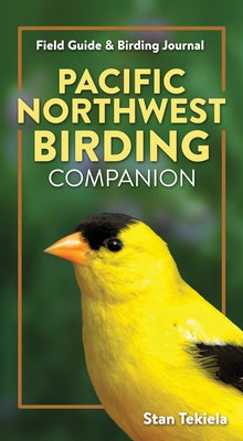 Pacific Northwest Birding Companion: Field Guide & Birding Journal by Tekiela, Stan