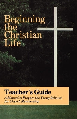 Beginning the Christian Life: Teacher Edition by Krabill, Russell