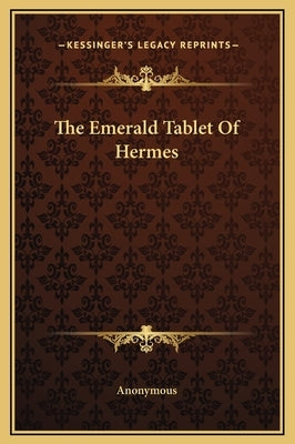 The Emerald Tablet Of Hermes by Anonymous