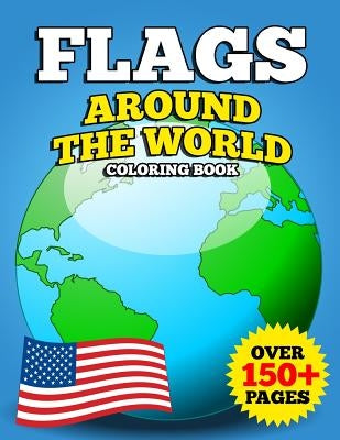 Flags Around the World Coloring Book: JUMBO Educational Geography Coloring Activity Book for Kids, Adults and Teachers to Learn Every Country and Flag by Waldorf Toddler Prep