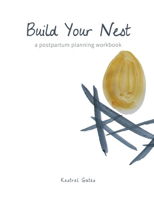 Build Your Nest: a postpartum planning workbook by Gates, Kestrel