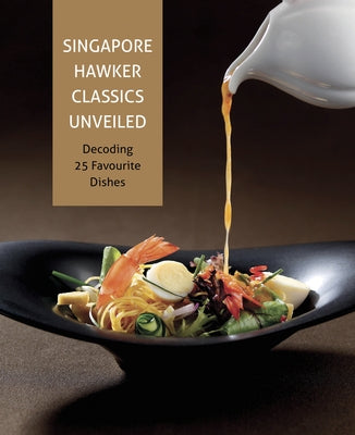 Singapore Hawker Classics Unveiled: Decoding 25 Favourite Dishes by Temasek Polytechnic