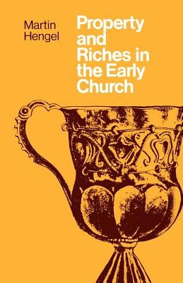 Property and Riches in the Early Church by Hengel, Martin