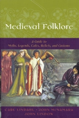 Medieval Folklore: A Guide to Myths, Legends, Tales, Beliefs, and Customs by Lindahl, Carl