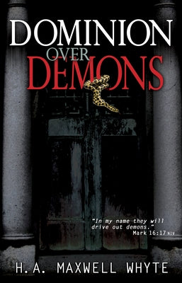 Dominion Over Demons by Whyte, H. A. Maxwell