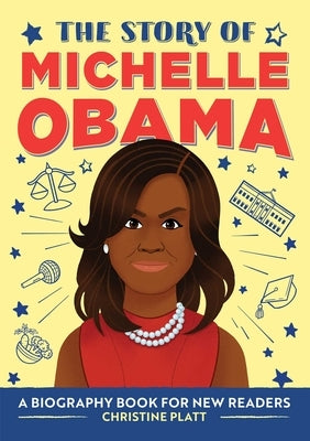 The Story of Michelle Obama: A Biography Book for New Readers by Platt, Christine