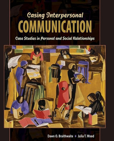 Casing Interpersonal Communication: Case Studies in Personal and Social Relationships by Braithwaite-Wood