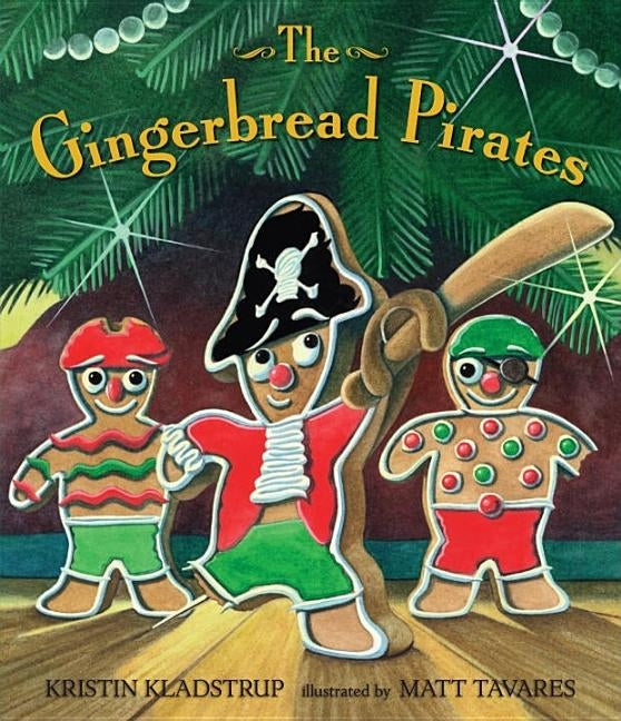 The Gingerbread Pirates by Kladstrup, Kristin