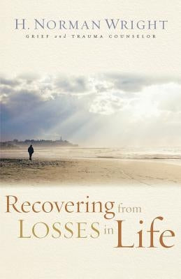 Recovering from Losses in Life by Wright, H. Norman