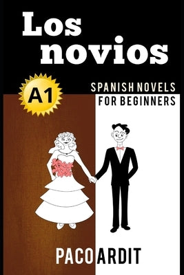 Spanish Novels: Los novios (Spanish Novels for Beginners - A1) by Ardit, Paco