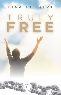 Truly Free by Scholze, Lisa