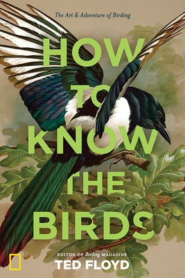 How to Know the Birds: The Art and Adventure of Birding by Floyd, Ted