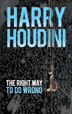 The Right Way to Do Wrong by Houdini, Harry