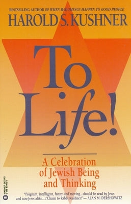 To Life: A Celebration of Jewish Being and Thinking by Kushner, Harold S.