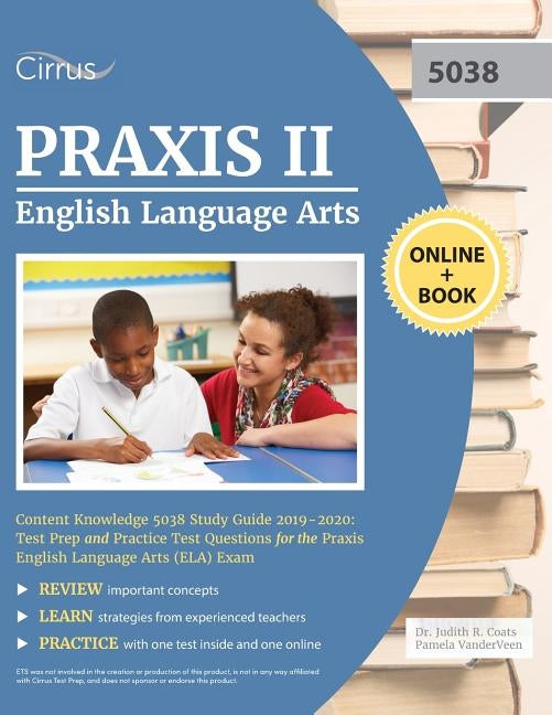 Praxis II English Language Arts Content Knowledge 5038 Study Guide 2019-2020: Test Prep and Practice Test Questions for the Praxis English Language Ar by Cirrus Teacher Certification Exam Team