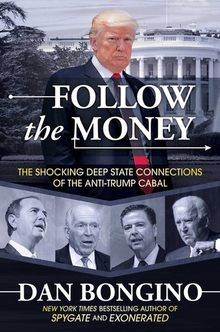 Follow the Money: The Shocking Deep State Connections of the Anti-Trump Cabal by Bongino, Dan